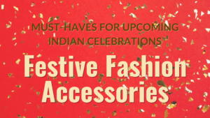 Read more about the article Festive Season Fashion: Must-Have Accessories for Upcoming Indian Celebrations