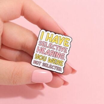 Funny Enamel Pin with Selective Hearing Quote Badge