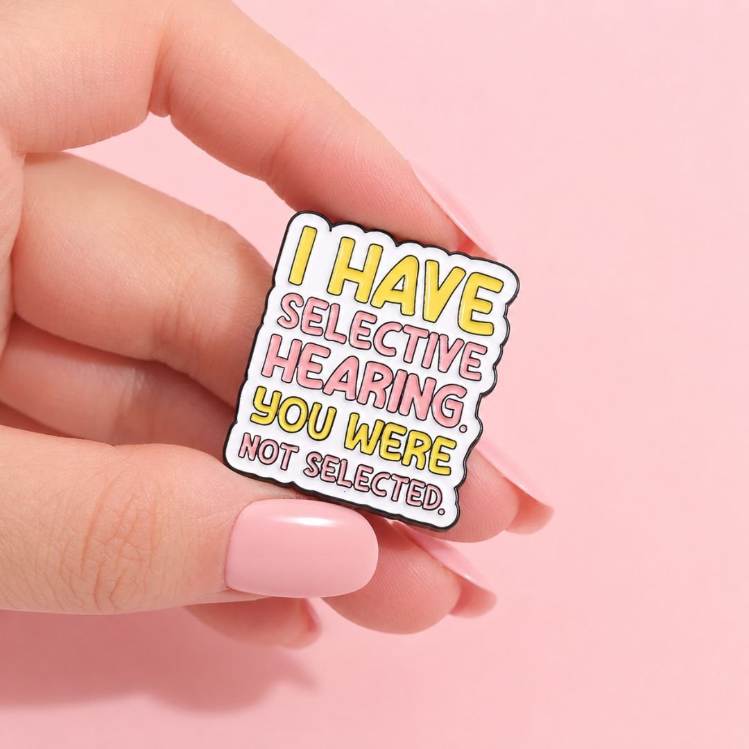 Funny selective hearing enamel pin with sarcastic quote