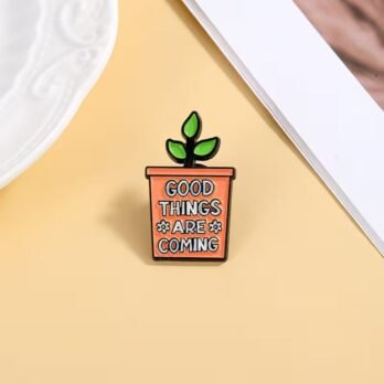 Good Things Are Coming Motivational Enamel Pin – Plant Pot Badge
