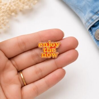 Enjoy the Now Hard Enamel Lapel Pin Badge | Inspirational Quote Pin for Jackets, Bags & Backpacks